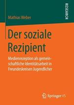 Der soziale Rezipient: Medienrezeption als gemeinschaftliche Identitätsarbeit in Freundeskreisen Jugendlicher