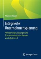Integrierte Unternehmensplanung: Anforderungen, Lösungen und Echtzeitsimulation im Rahmen von Industrie 4.0