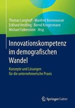 Innovationskompetenz im demografischen Wandel: Konzepte und Lösungen für die unternehmerische Praxis