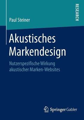 Akustisches Markendesign: Nutzerspezifische Wirkung akustischer Marken-Websites - Paul Steiner - cover