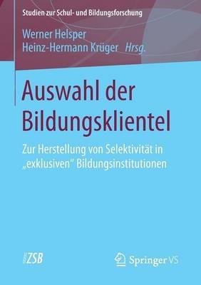 Auswahl der Bildungsklientel: Zur Herstellung von Selektivität in "exklusiven" Bildungsinstitutionen - cover