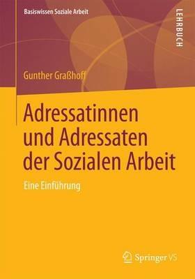Adressatinnen und Adressaten der Sozialen Arbeit: Eine Einführung - Gunther Graßhoff - cover