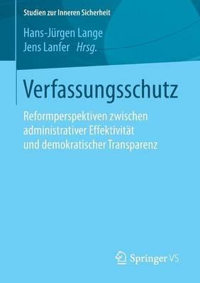 Verfassungsschutz: Reformperspektiven zwischen administrativer Effektivität und demokratischer Transparenz - cover