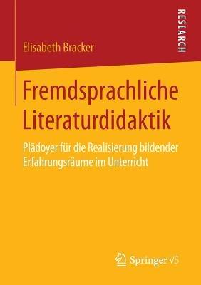 Fremdsprachliche Literaturdidaktik: Plädoyer für die Realisierung bildender Erfahrungsräume im Unterricht - Elisabeth Bracker - cover