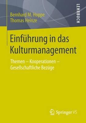 Einführung in das Kulturmanagement: Themen – Kooperationen – Gesellschaftliche Bezüge - Bernhard M. Hoppe,Thomas Heinze - cover