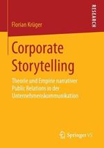Corporate Storytelling: Theorie und Empirie narrativer Public Relations in der Unternehmenskommunikation