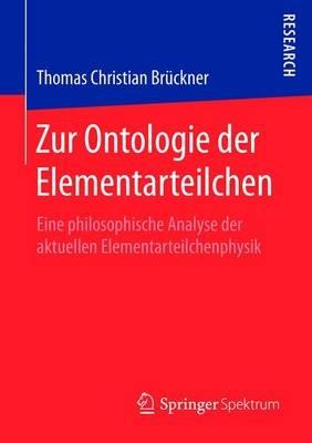 Zur Ontologie der Elementarteilchen: Eine philosophische Analyse der aktuellen Elementarteilchenphysik - Thomas Christian Brückner - cover