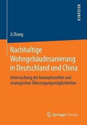 Nachhaltige Wohngebäudesanierung in Deutschland und China: Untersuchung der konzeptionellen und strategischen Übertragungsmöglichkeiten - Ji Zhang - cover