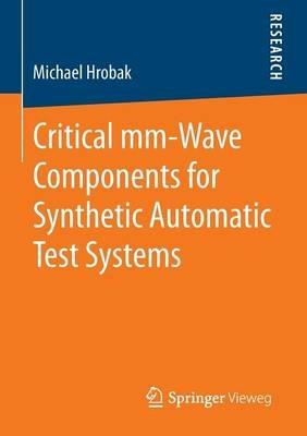 Critical mm-Wave Components for Synthetic Automatic Test Systems - Michael Hrobak - cover