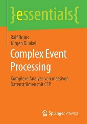 Complex Event Processing: Komplexe Analyse von massiven Datenströmen mit CEP - Ralf Bruns,Jürgen Dunkel - cover