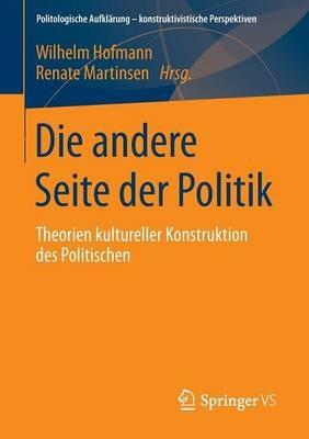 Die andere Seite der Politik: Theorien kultureller Konstruktion des Politischen - cover