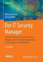 Der IT Security Manager: Aktuelles Praxiswissen für IT Security Manager und IT-Sicherheitsbeauftragte in Unternehmen und Behörden
