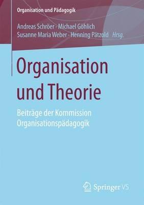 Organisation und Theorie: Beiträge der Kommission Organisationspädagogik - cover