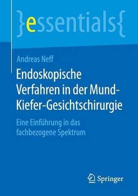Endoskopische Verfahren in der Mund-Kiefer-Gesichtschirurgie: Eine Einführung in das fachbezogene Spektrum - Andreas Neff - cover