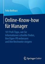 Online-Know-how für Manager: 101 Profi-Tipps, wie Sie Informationen schneller finden, Ihre Eigen-PR verbessern und Ihre Reichweite steigern