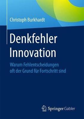 Denkfehler Innovation: Warum Fehlentscheidungen oft der Grund für Fortschritt sind - Christoph Burkhardt - cover