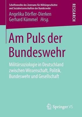 Am Puls der Bundeswehr: Militärsoziologie in Deutschland zwischen Wissenschaft, Politik, Bundeswehr und Gesellschaft - cover