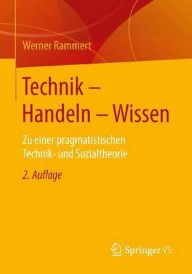 Technik - Handeln - Wissen: Zu einer pragmatistischen Technik- und Sozialtheorie - Werner Rammert - cover