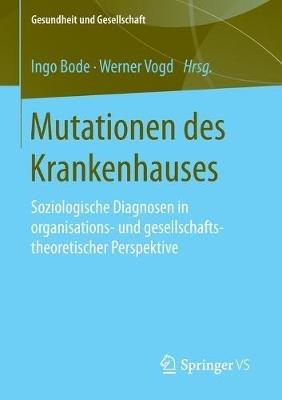 Mutationen des Krankenhauses: Soziologische Diagnosen in organisations- und gesellschaftstheoretischer Perspektive - cover