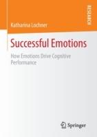 Successful Emotions: How Emotions Drive Cognitive Performance - Katharina - cover