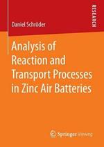 Analysis of Reaction and Transport Processes in Zinc Air Batteries