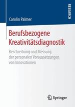 Berufsbezogene Kreativitätsdiagnostik: Beschreibung und Messung der personalen Voraussetzungen von Innovationen
