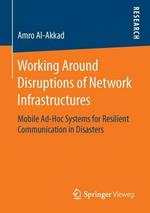 Working Around Disruptions of Network Infrastructures: Mobile Ad-Hoc Systems for Resilient Communication in Disasters