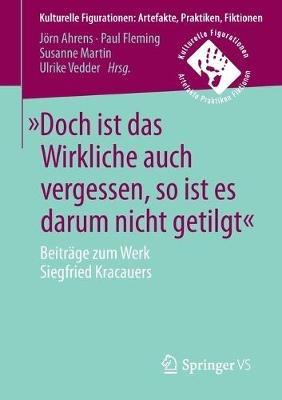»Doch ist das Wirkliche auch vergessen, so ist es darum nicht getilgt«: Beiträge zum Werk Siegfried Kracauers - cover