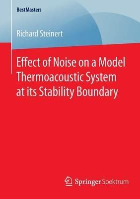 Effect of Noise on a Model Thermoacoustic System at its Stability Boundary - Richard Steinert - cover