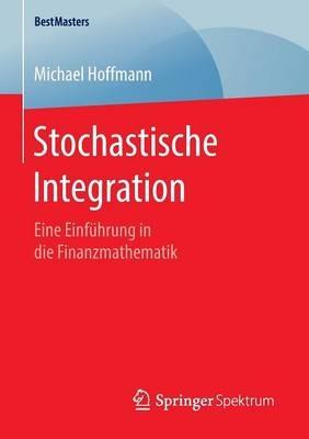 Stochastische Integration: Eine Einführung in die Finanzmathematik - Michael Hoffmann - cover