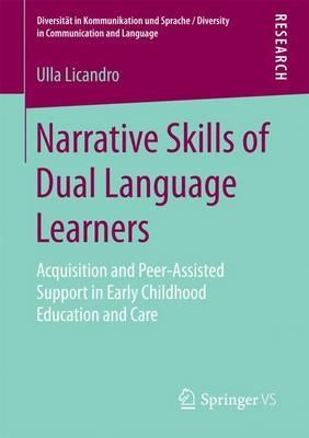 Narrative Skills of Dual Language Learners: Acquisition and Peer-Assisted Support in Early Childhood Education and Care - Ulla Licandro - cover
