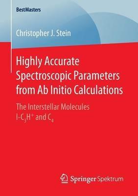 Highly Accurate Spectroscopic Parameters from Ab Initio Calculations: The Interstellar Molecules l-C3H+ and C4 - Christopher J. Stein - cover