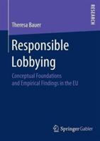 Responsible Lobbying: Conceptual Foundations and Empirical Findings in the EU - Theresa Bauer - cover