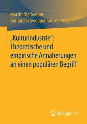 „Kulturindustrie“: Theoretische und empirische Annäherungen an einen populären Begriff - cover