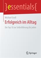 Erfolgreich im Alltag: Die Top 10 zur Selbstführung für jeden - Michael Groß - cover