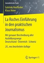 La Roches Einführung in den praktischen Journalismus: Mit genauer Beschreibung aller Ausbildungswege Deutschland · Österreich · Schweiz