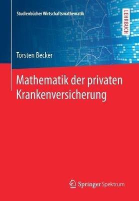 Mathematik der privaten Krankenversicherung - Torsten Becker - cover