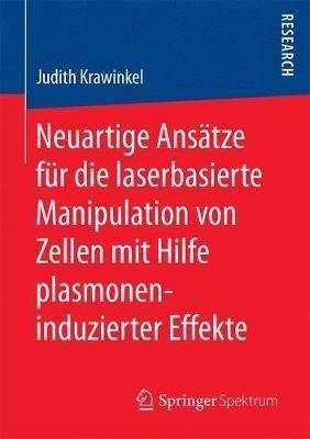 Neuartige Ansätze für die laserbasierte Manipulation von Zellen mit Hilfe plasmoneninduzierter Effekte - Judith Krawinkel - cover