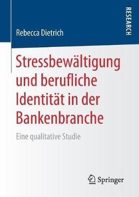 Stressbewältigung und berufliche Identität in der Bankenbranche: Eine qualitative Studie - Rebecca Dietrich - cover