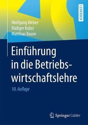Einführung in die Betriebswirtschaftslehre - Wolfgang Weber,Rüdiger Kabst,Matthias Baum - cover