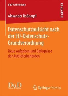 Datenschutzaufsicht nach der EU-Datenschutz-Grundverordnung: Neue Aufgaben und Befugnisse der Aufsichtsbehörden - Alexander Roßnagel - cover