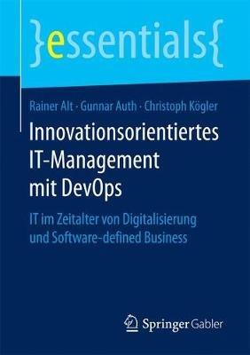 Innovationsorientiertes IT-Management mit DevOps: IT im Zeitalter von Digitalisierung und Software-defined Business - Rainer Alt,Gunnar Auth,Christoph Kögler - cover