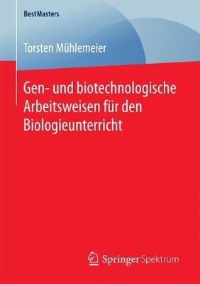 Gen- und biotechnologische Arbeitsweisen für den Biologieunterricht - Torsten Mühlemeier - cover