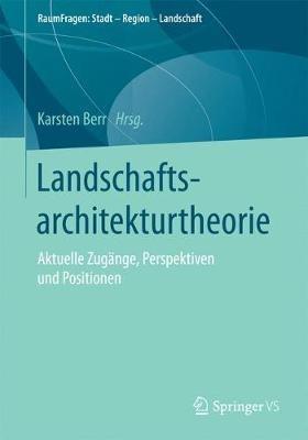 Landschaftsarchitekturtheorie: Aktuelle Zugänge, Perspektiven und Positionen - cover