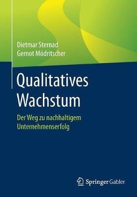 Qualitatives Wachstum: Der Weg zu nachhaltigem Unternehmenserfolg - Dietmar Sternad,Gernot Mödritscher - cover