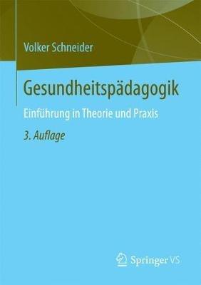 Gesundheitspädagogik: Einführung in Theorie und Praxis - Volker Schneider - cover