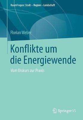 Konflikte um die Energiewende: Vom Diskurs zur Praxis - Florian Weber - cover