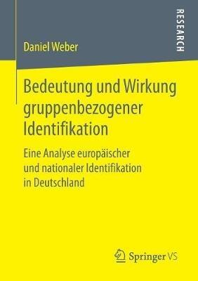 Bedeutung und Wirkung gruppenbezogener Identifikation: Eine Analyse europäischer und nationaler Identifikation in Deutschland - Daniel Weber - cover