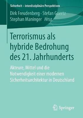 Terrorismus als hybride Bedrohung des 21. Jahrhunderts: Akteure, Mittel und die Notwendigkeit einer modernen Sicherheitsarchitektur in Deutschland - cover