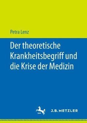 Der theoretische Krankheitsbegriff und die Krise der Medizin - Petra Lenz - cover